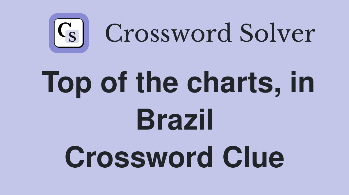 Top of the charts, in Brazil Crossword Clue