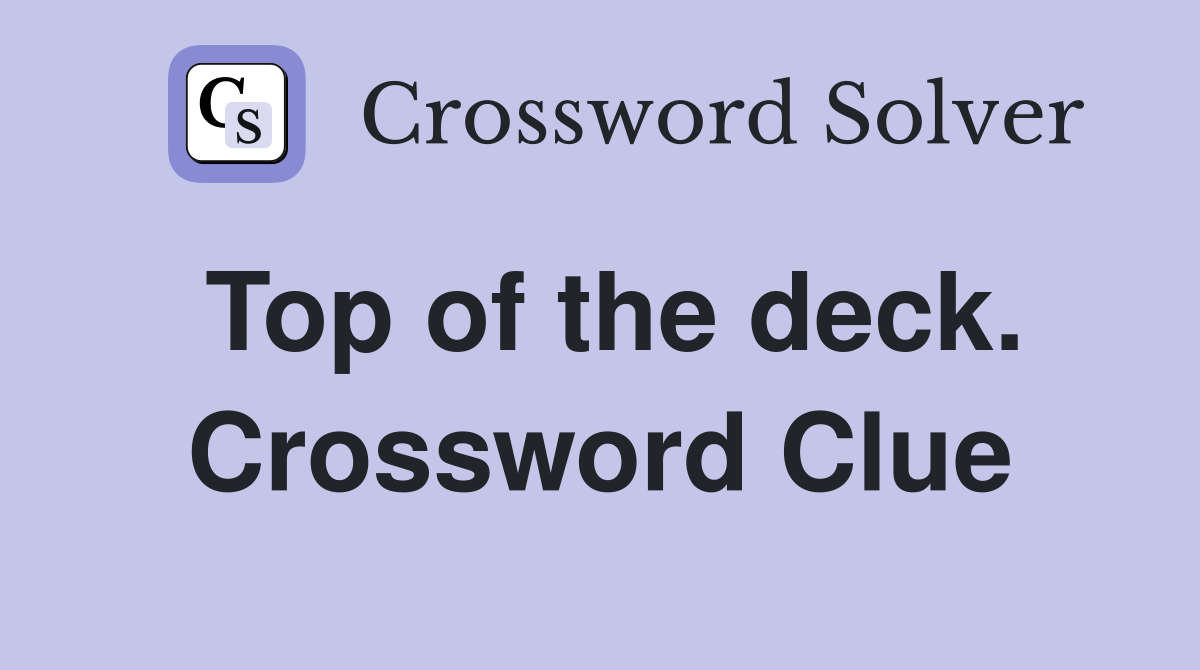 Top of the deck. Crossword Clue
