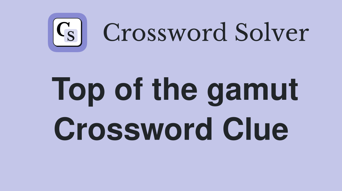 Top of the gamut Crossword Clue