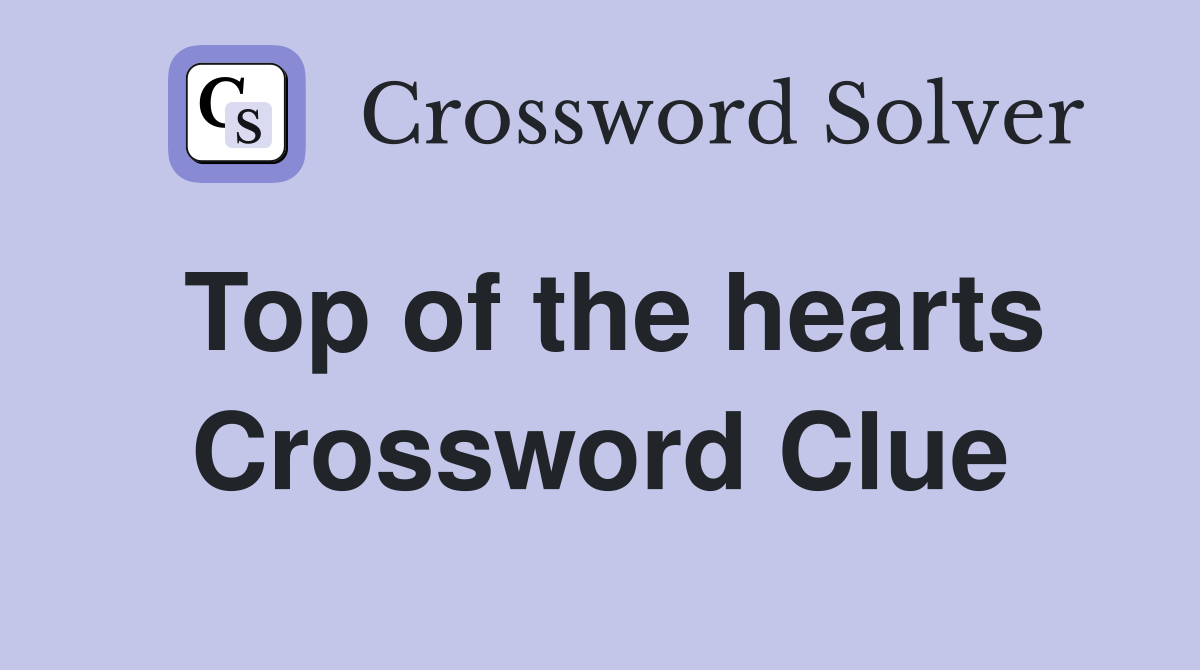 Top of the hearts Crossword Clue