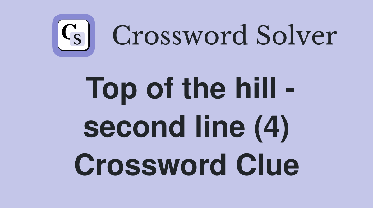 Top of the hill - second line (4) Crossword Clue
