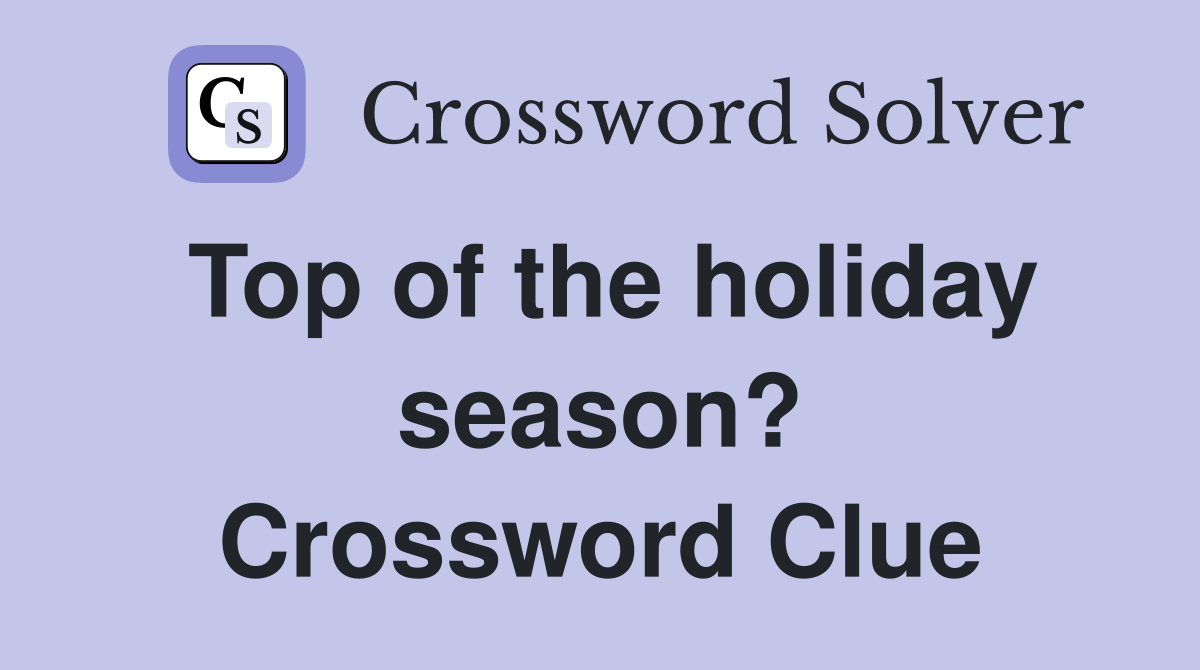 Top of the holiday season? Crossword Clue