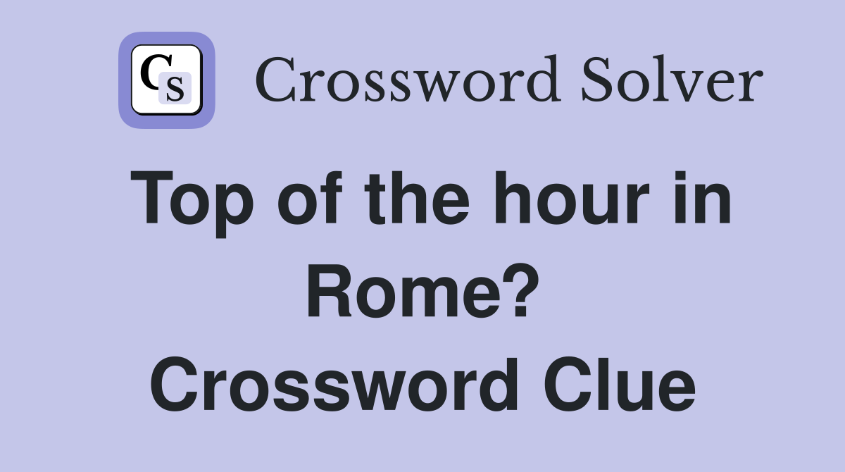 Top of the hour in Rome? Crossword Clue