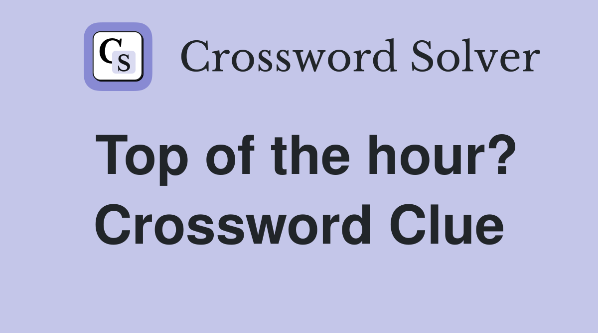 Top of the hour? Crossword Clue