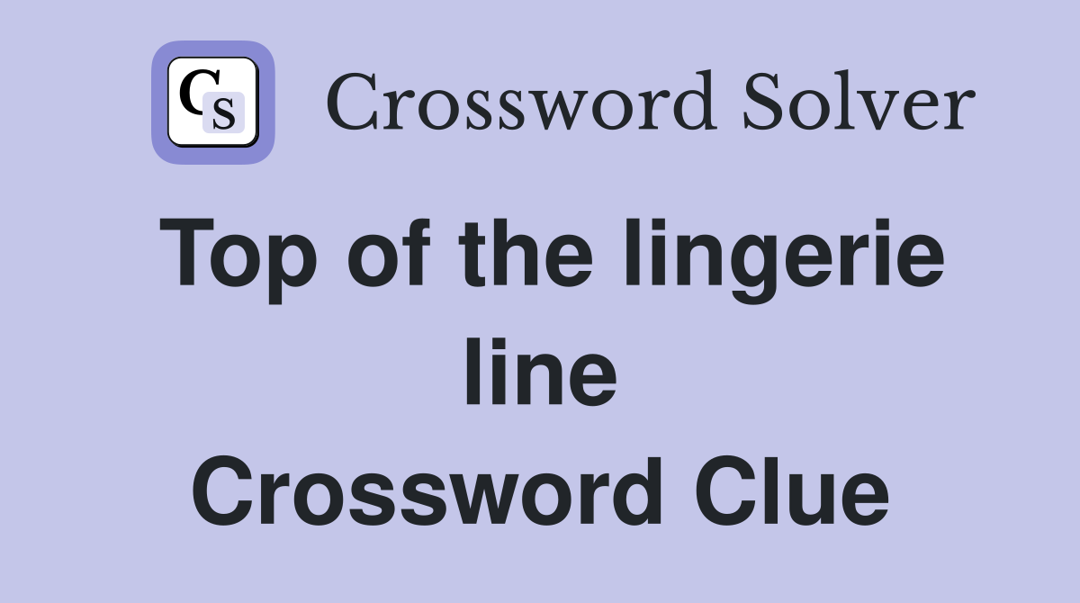 Top of the lingerie line Crossword Clue