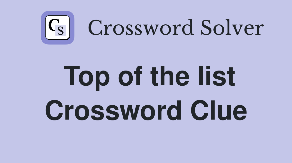 Top of the list Crossword Clue