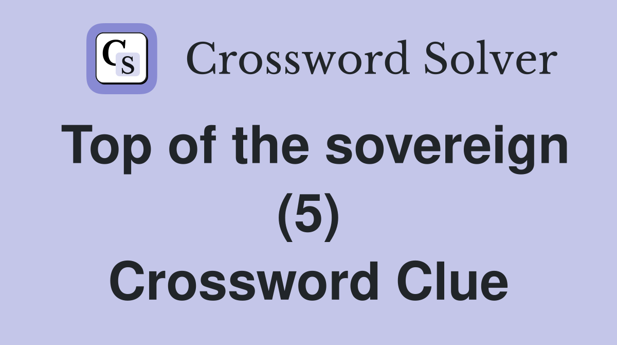 Top of the sovereign (5) Crossword Clue