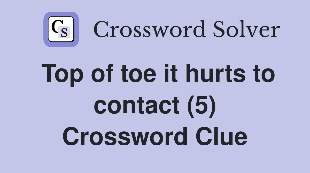 Top of toe it hurts to contact (5) Crossword Clue
