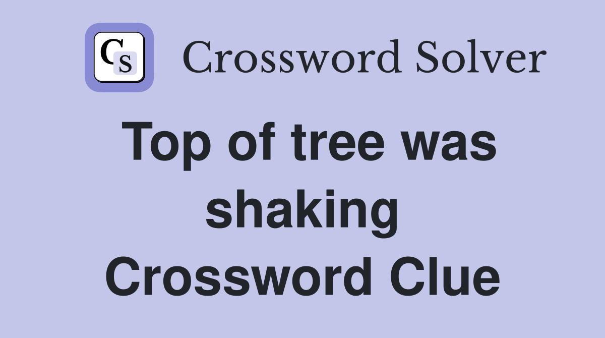 Top of tree was shaking Crossword Clue