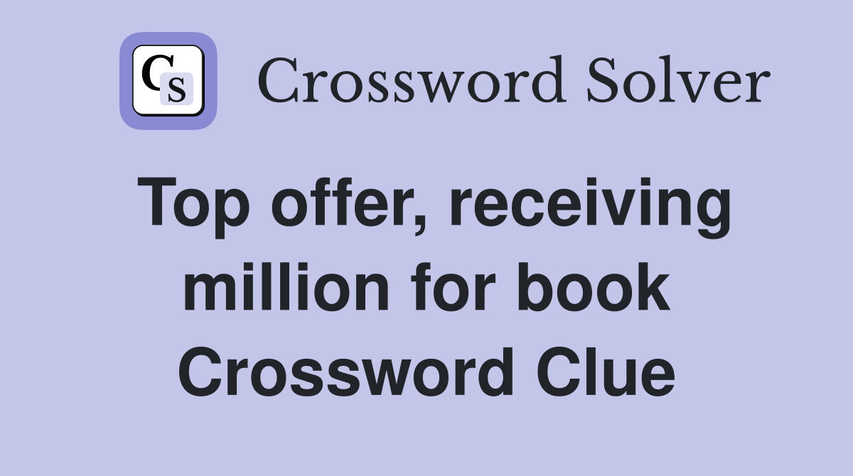 Top offer, receiving million for book Crossword Clue