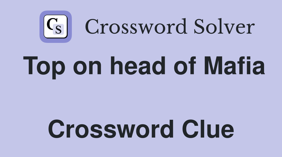 Top on head of Mafia  Crossword Clue