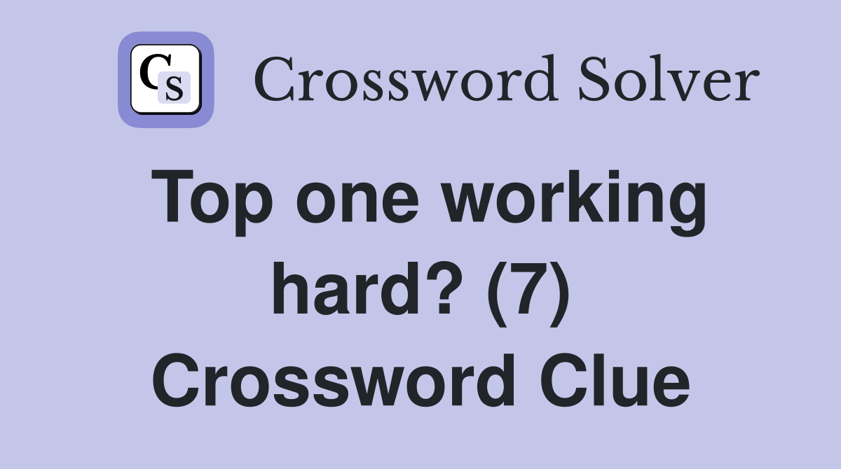 Top one working hard? (7) Crossword Clue