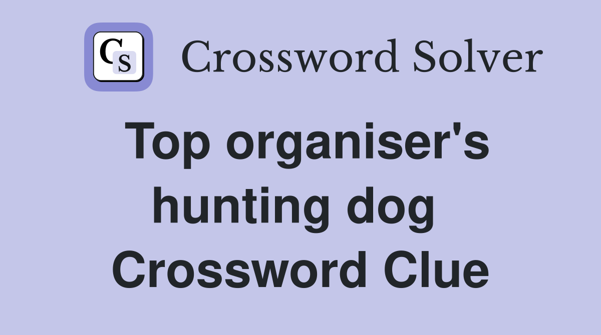 Top organiser's hunting dog  Crossword Clue