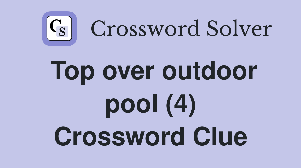 Top over outdoor pool (4) Crossword Clue