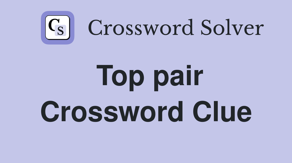 Top pair Crossword Clue