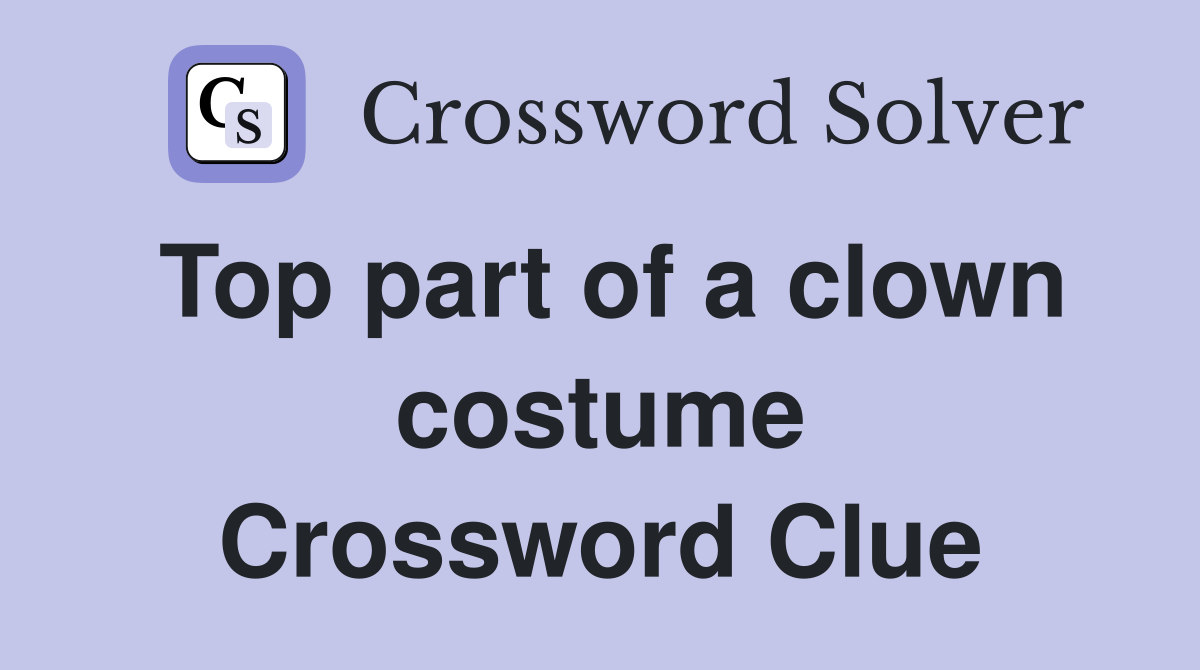 Top part of a clown costume Crossword Clue