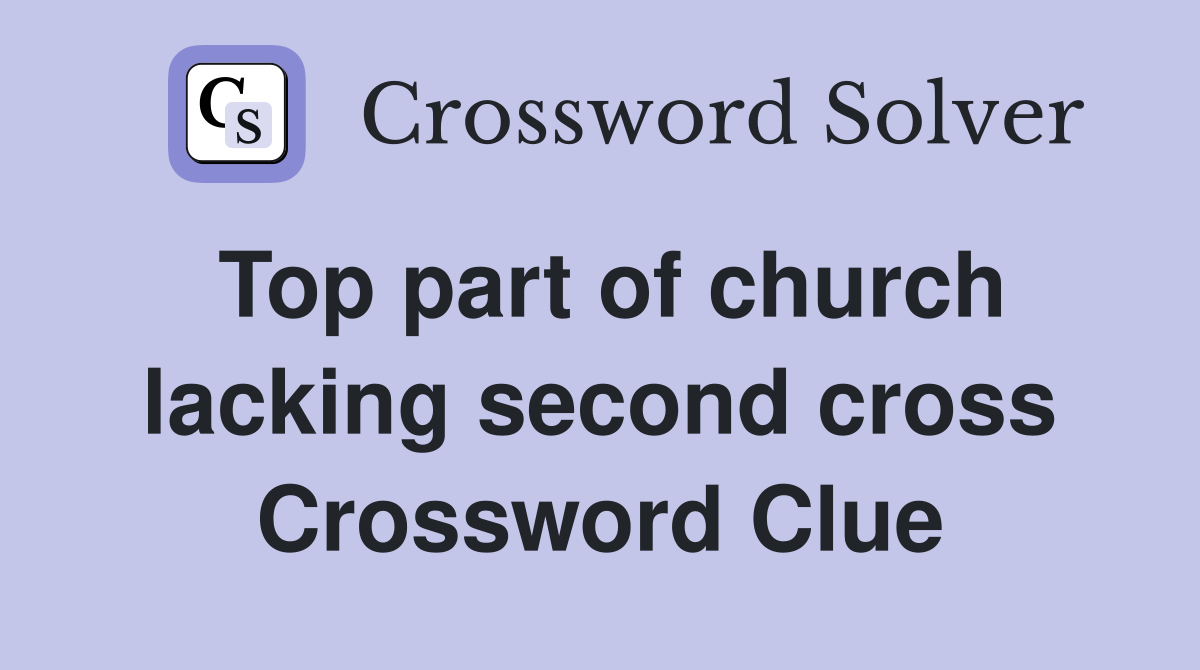 Top part of church lacking second cross Crossword Clue
