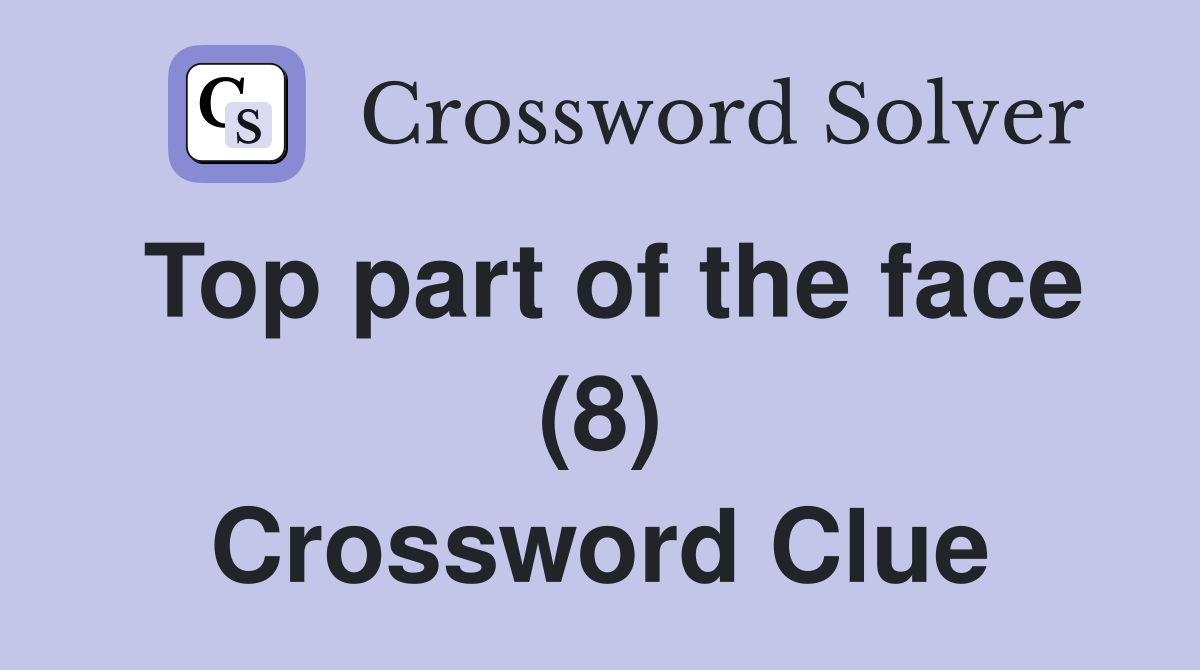 Top part of the face (8) Crossword Clue