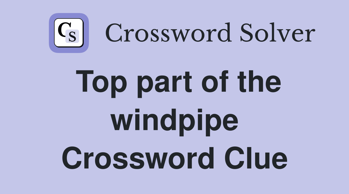 Top part of the windpipe Crossword Clue