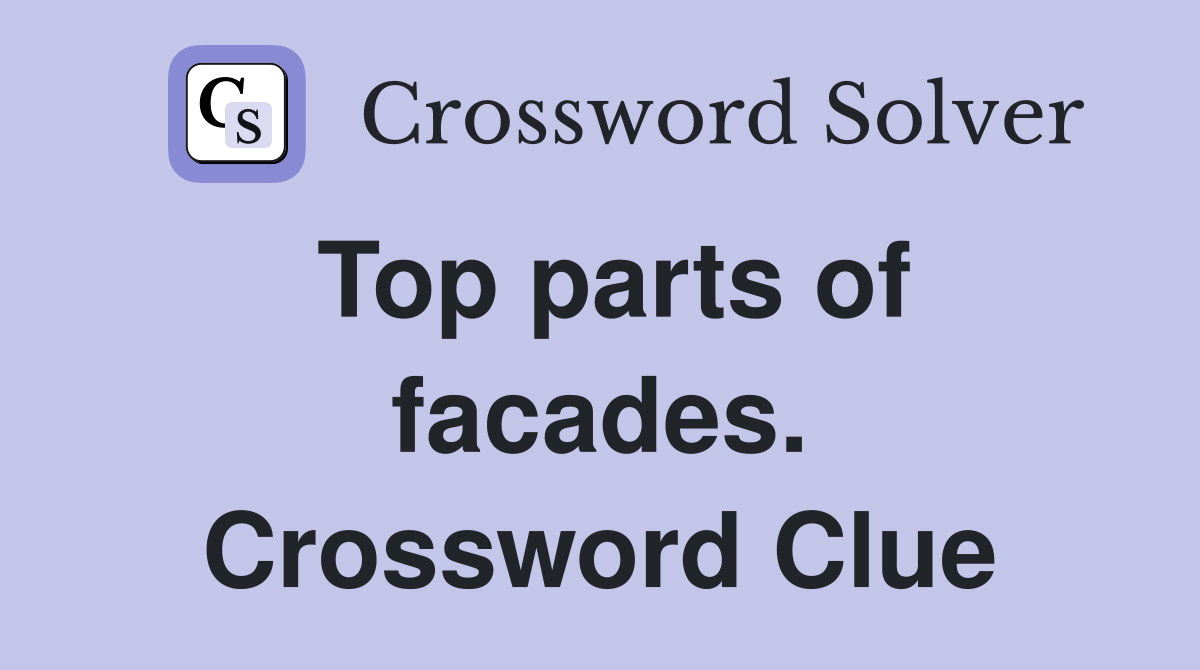 Top parts of facades. Crossword Clue