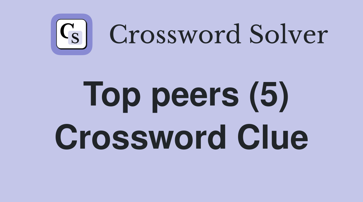 Top peers (5) Crossword Clue