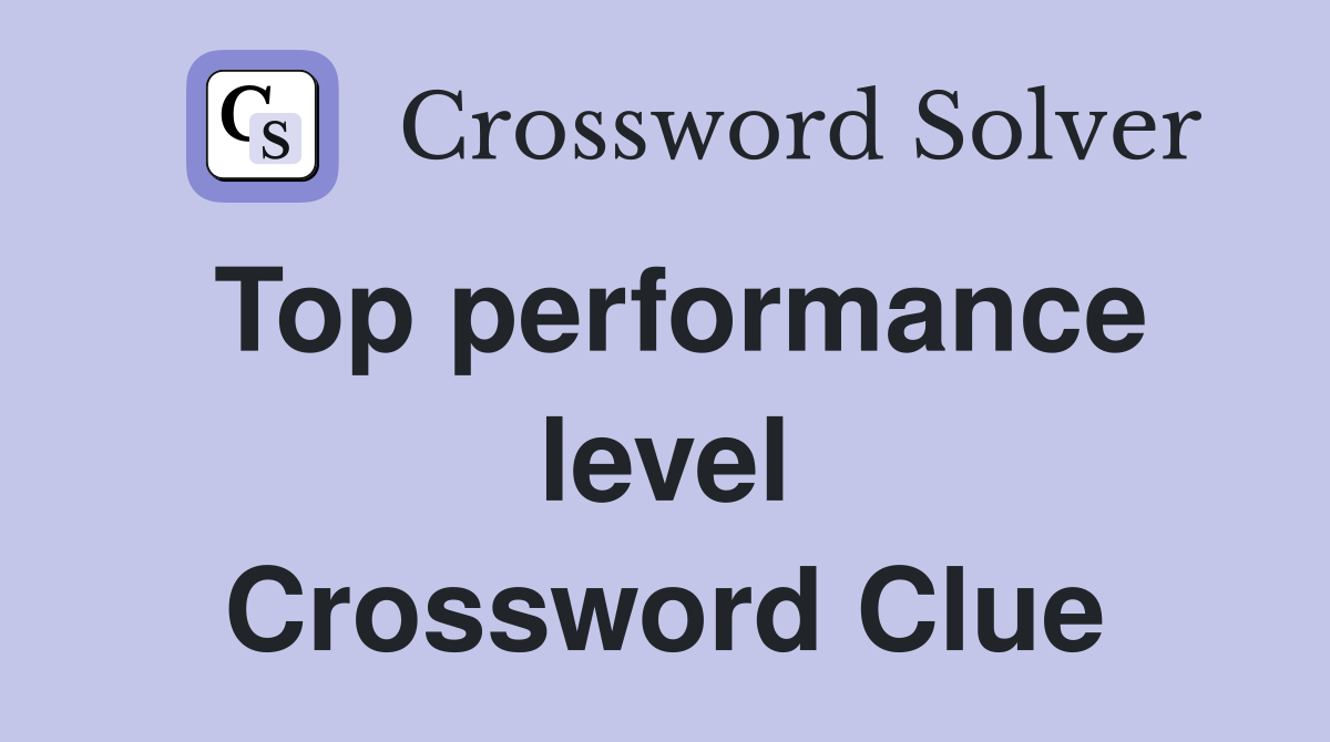 Top performance level Crossword Clue