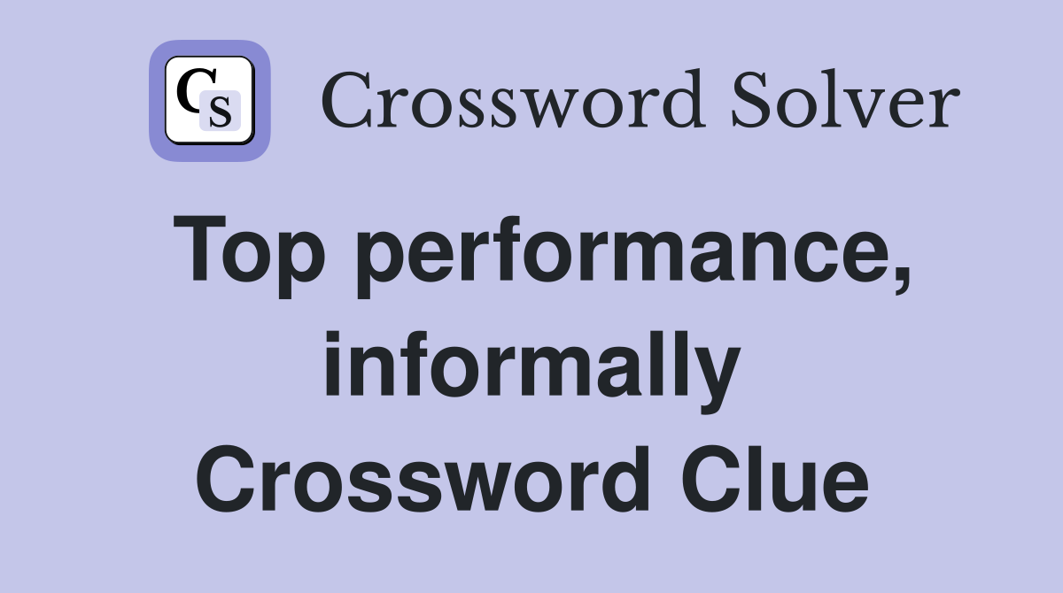 Top performance, informally Crossword Clue