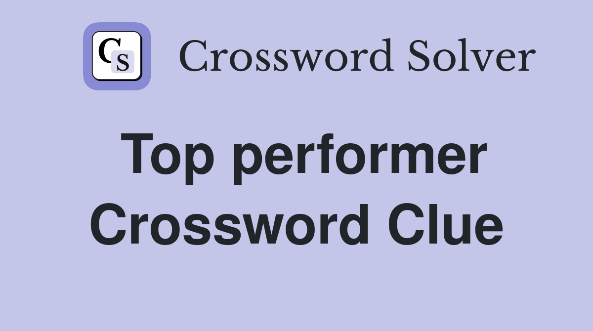 Top performer Crossword Clue Answers Crossword Solver