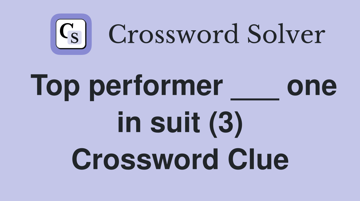 Top performer ___ one in suit (3) Crossword Clue