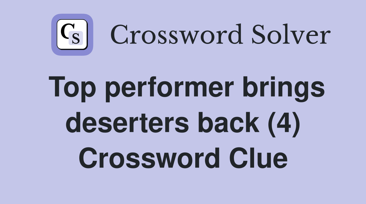 Top performer brings deserters back (4) Crossword Clue