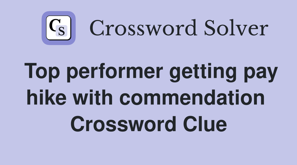 Top performer getting pay hike with commendation  Crossword Clue