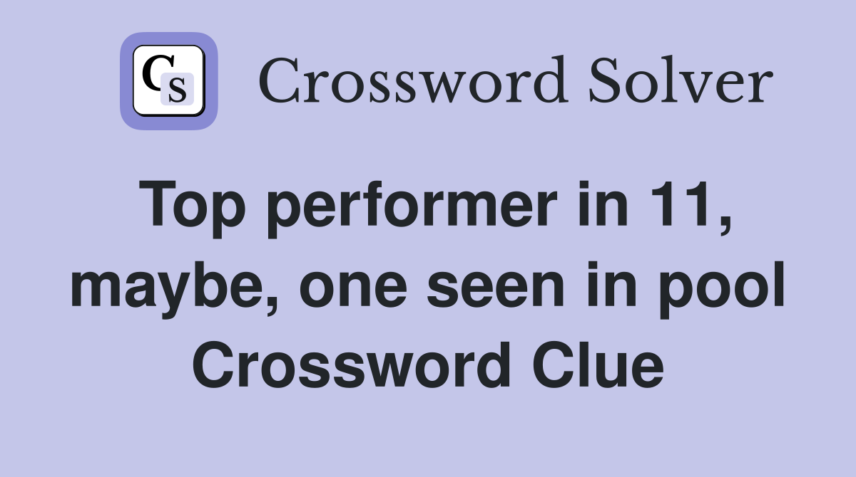Top performer in 11, maybe, one seen in pool Crossword Clue
