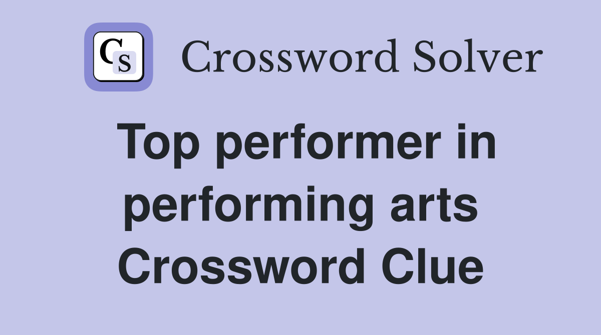 Top performer in performing arts Crossword Clue