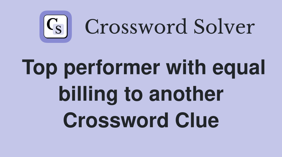 Top performer with equal billing to another Crossword Clue