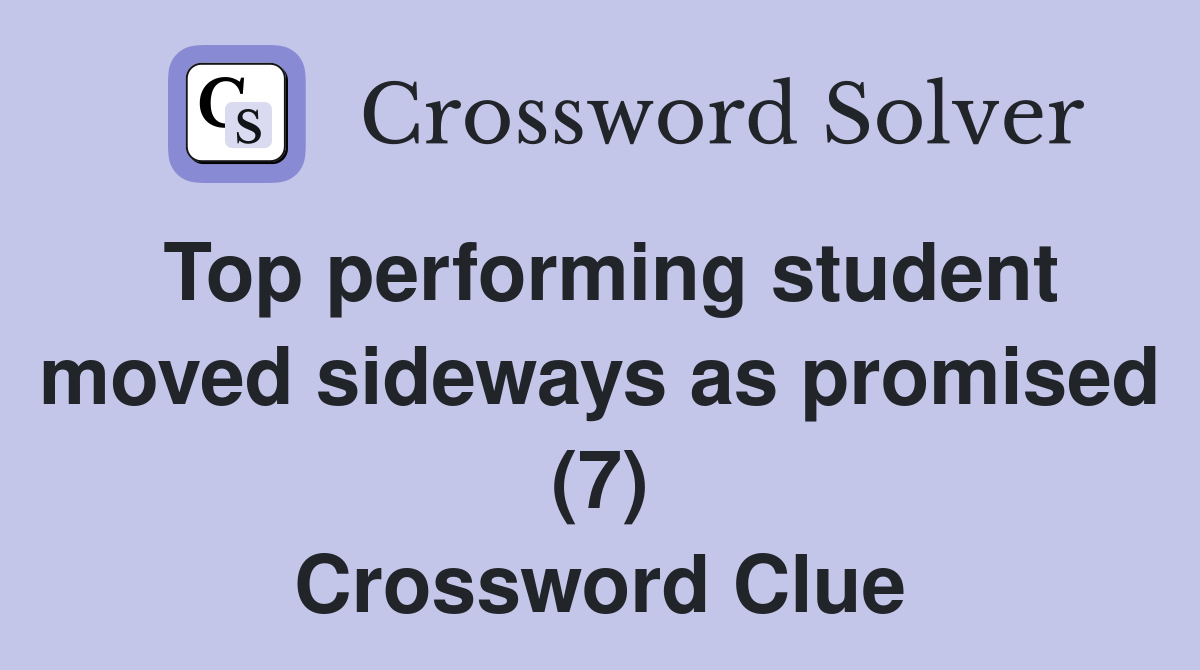 Top performing student moved sideways as promised (7) Crossword Clue