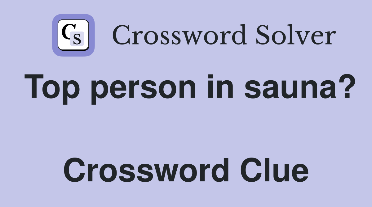 Top person in sauna?  Crossword Clue