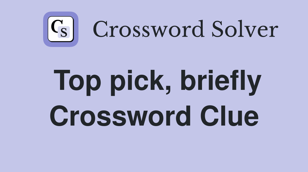 Top pick, briefly Crossword Clue