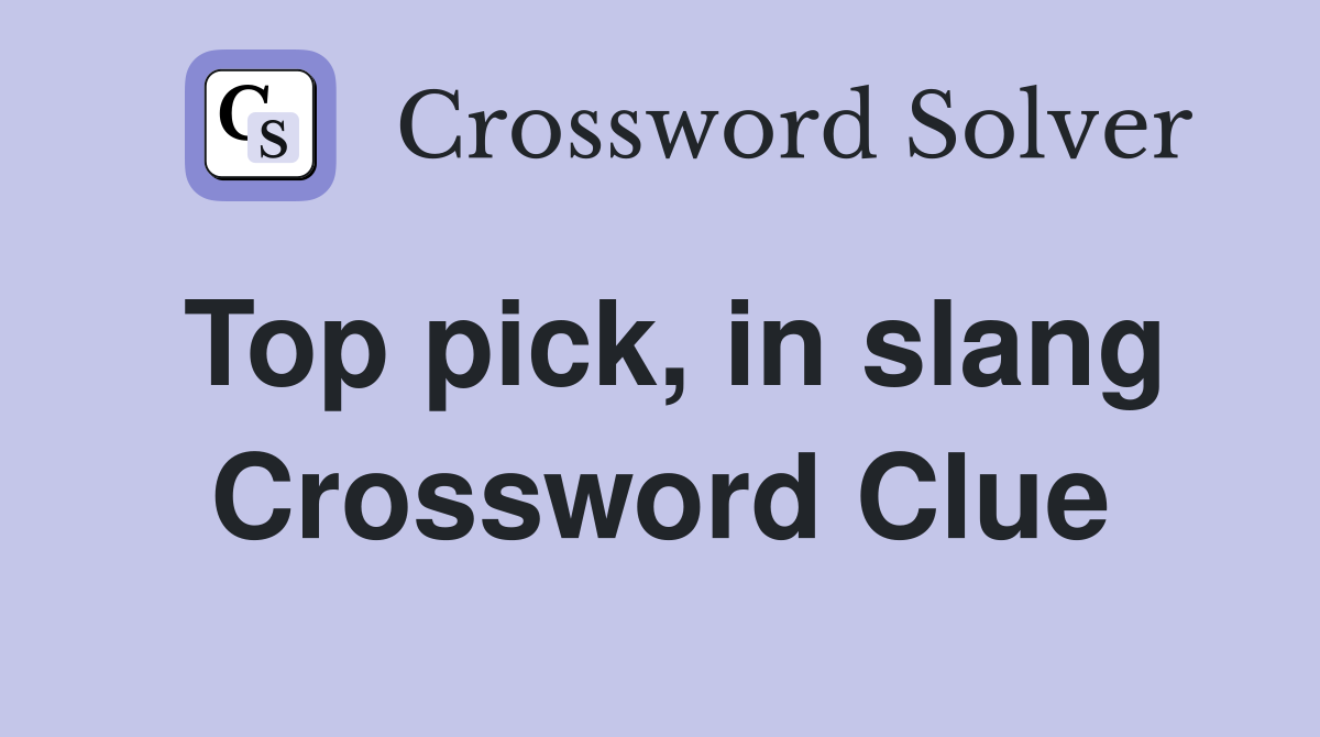 Top pick, in slang Crossword Clue