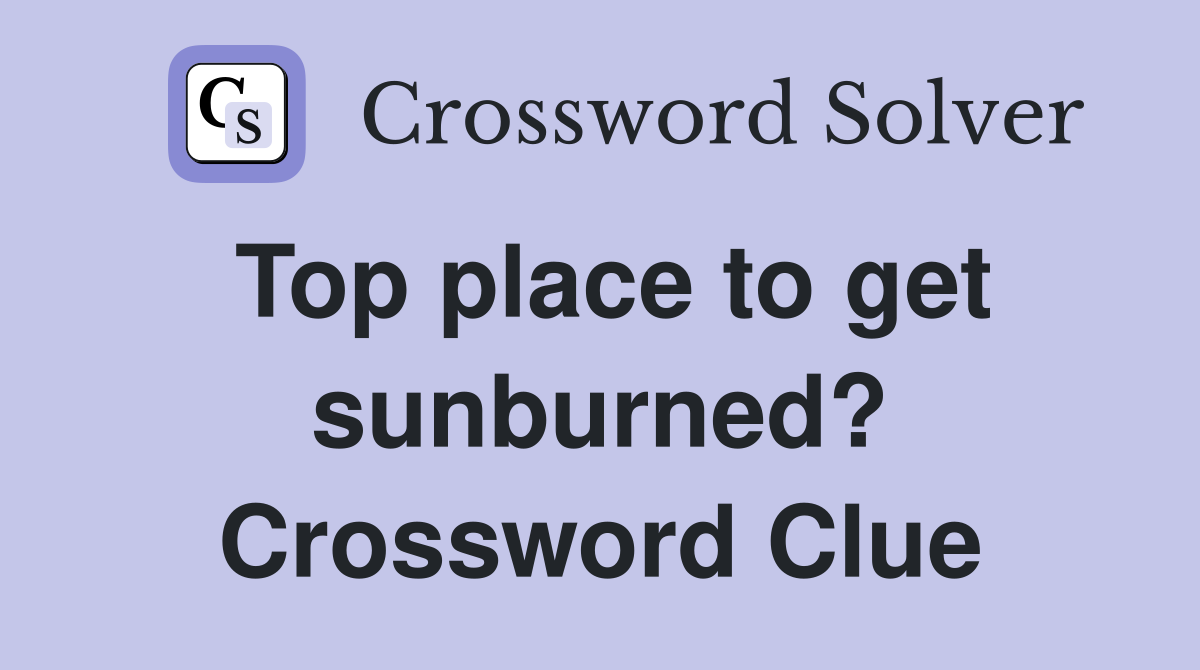 Top place to get sunburned? Crossword Clue