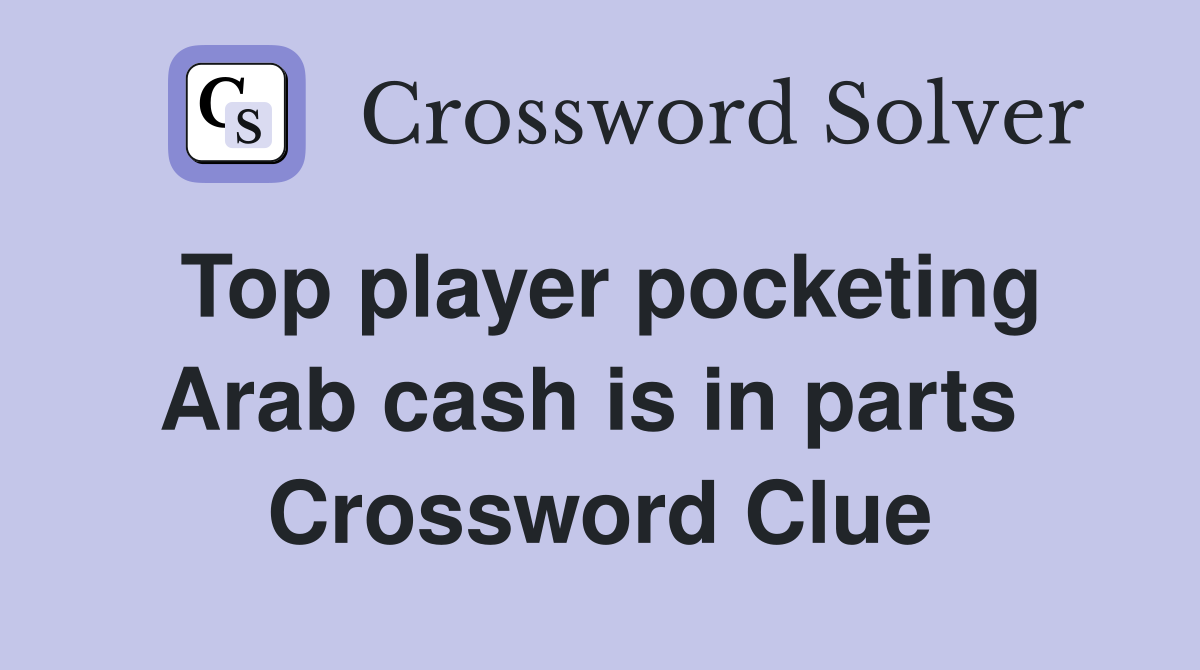 Top player pocketing Arab cash is in parts  Crossword Clue