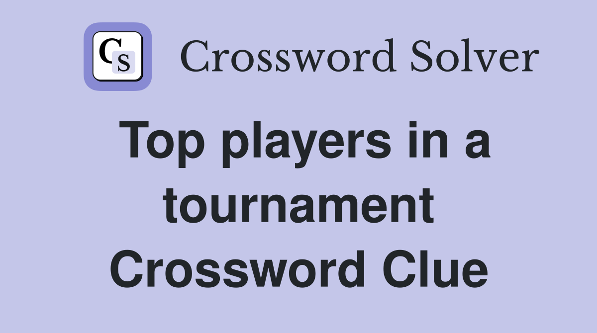 Top players in a tournament Crossword Clue