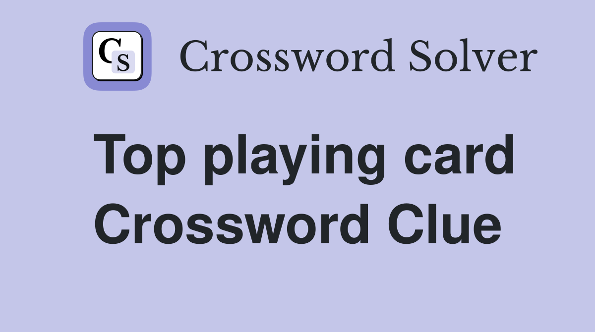 Top playing card Crossword Clue