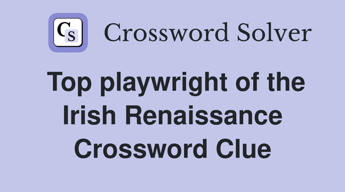 Top playwright of the Irish Renaissance Crossword Clue