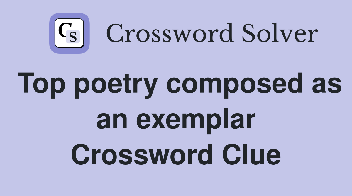 Top poetry composed as an exemplar Crossword Clue