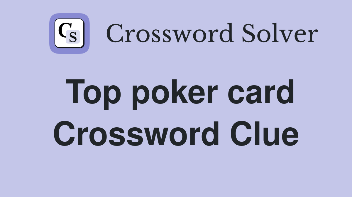 Top poker card Crossword Clue