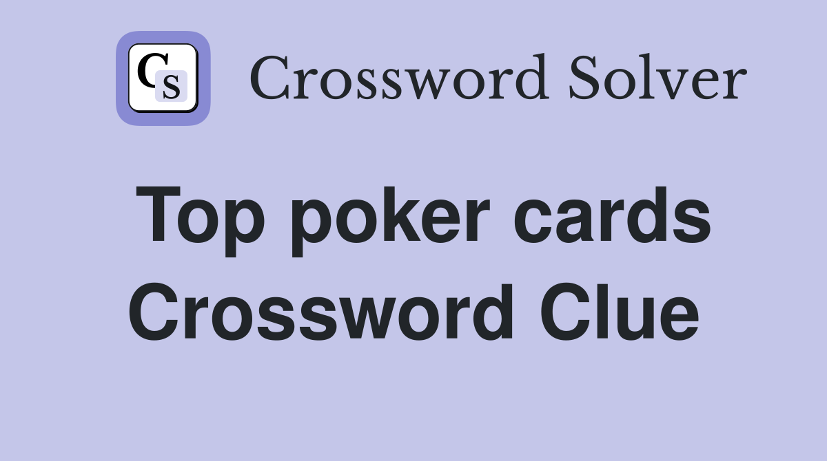 Top poker cards Crossword Clue