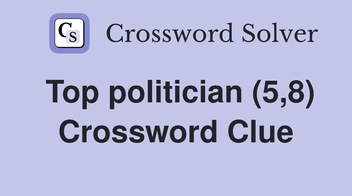 Top politician (5,8) Crossword Clue