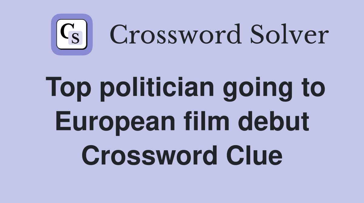 Top politician going to European film debut Crossword Clue