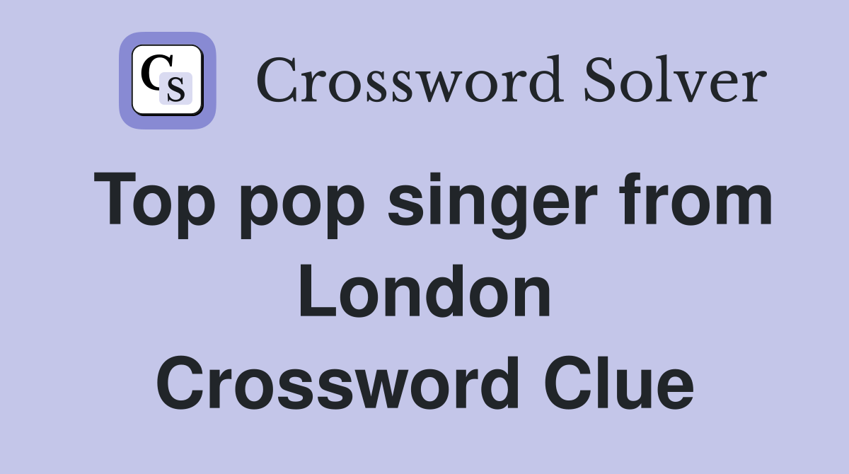 Top pop singer from London Crossword Clue