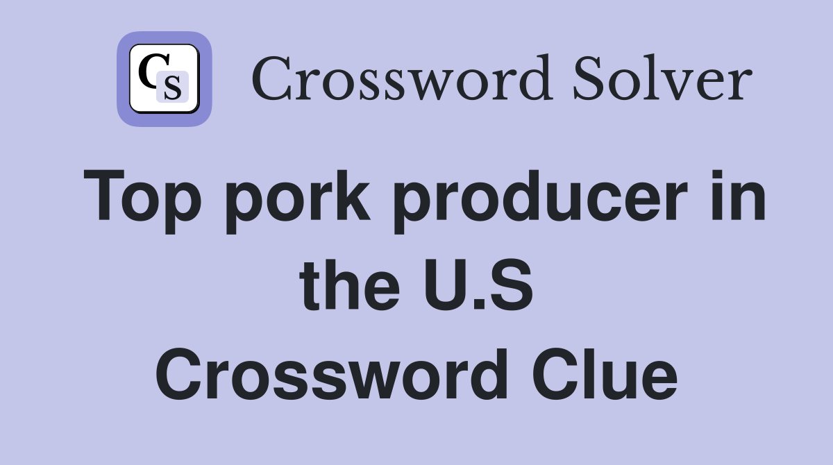Top pork producer in the U.S Crossword Clue